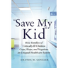 Save My Kid: How Families of Critically Ill Children Cope, Hope, and Negotiate an Unequal Healthcare System