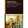 Pricing Analytics: Models and Advanced Quantitative Techniques for Product Pricing