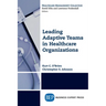 Leading Adaptive Teams in Healthcare Organizations