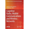 Cognitive Radio, Mobile Communications and Wireless Networks