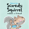 Scaredy Squirrel Makes a Friend