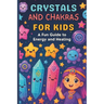 Crystals and Chakras for Kids: A Fun Guide to Energy and Healing: Micro Book - B8