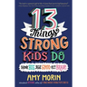 13 Things Strong Kids Do: Think Big, Feel Good, ACT Brave