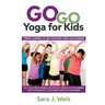 Go Go Yoga for Kids: Yoga Games & Activities for Children: 150+ Fun Yoga Games, Activities, Poses, & Challenges for Successfully Teaching Yoga to Chil