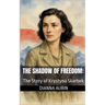 The Shadow of Freedom: The Story of Krystyna Skarbek