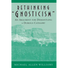 Rethinking Gnosticism: An Argument for Dismantling a Dubious Category