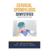 Cervical Spondylosis Demystified: Doctor's Secret Guide