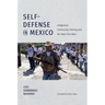 Self-Defense in Mexico: Indigenous Community Policing and the New Dirty Wars