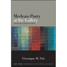 Merleau-Ponty at the Gallery: Questioning Art beyond His Reach