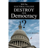 Will The Electoral College Destroy Our Democracy?