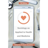 Sociology as Applied to Health and Medicine