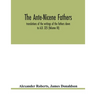 The Ante-Nicene fathers. translations of the writings of the fathers down to A.D. 325 (Volume III)