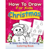 Christmas How to Draw for Kids: A step by Step Drawing Coloring Book
