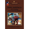 DOG SAYINGS; wit & wisdom from man's best friend