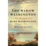 The Widow Washington: The Life of Mary Washington