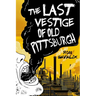 The Last Vestige of Old Pittsburgh
