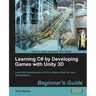 Learning C# by Developing Games with Unity 3D Beginner's Guide: The beauty of this book is that it assumes absolutely no knowledge of coding at all. S
