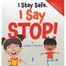 I Stay Safe. I Say Stop!: An Affirmation-Themed Book For Toddlers About Body Safety (Ages 2-4)