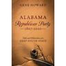 Alabama Republican Party - 1867-2010: Notes and Observations of a Deep South State