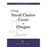 Using Small Claims Court in Oregon, Second Edition: An Oregon Legal Guides Book