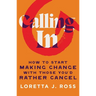 Calling in: How to Start Making Change with Those You'd Rather Cancel