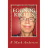 Eggnog Recipes: Eggnog Lore and Recipes Galore