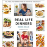 Real Life Dinners: Fun, Fresh, Fast Dinners from the Creator of the Chic Site