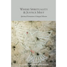 Where Spirituality & Justice Meet: Spiritual Formation & Integral Mission