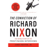 The Conviction of Richard Nixon: The Untold Story of the Frost/Nixon Interviews