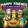 Happy Friends: Coloring Book for Adults and Teens Featuring Super Fun and Cute Animal Characters with Cozy and Simple Scenes for Relaxation