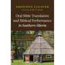 Oral Bible Translation and Biblical Performance in Southern Siberia: A Design for a Performance-Based Oral Bible Translation in the Southern Altai Lan