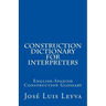 Construction Dictionary for Interpreters: English-Spanish Construction Glossary