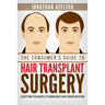 The Consumer's Guide to Hair Transplant Surgery: Everything You Wanted to Know About Hair Transplantation