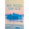 My Soul On Ice: An Unconventional Third Way to Rebuild a Life After Betrayal