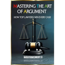 Mastering the Art of Argument: How Top Lawyers Win Every Case