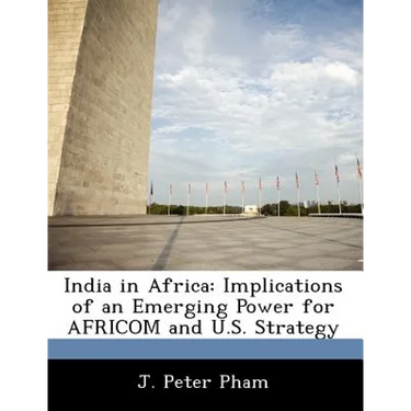 India in Africa: Implications of an Emerging Power for Africom and U.S. Strategy