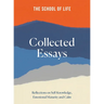 The School of Life Collected Essays: Reflections on Self-Knowledge, Emotional Maturity and Calm