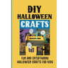 DIY Halloween Crafts: Fun And Entertaining Halloween Crafts For Kids: Halloween Crafts Ideas