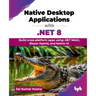 Native Desktop Applications with .NET 8: Build cross-platform apps using .NET MAUI, Blazor Hybrid, and Native UI (English Edition)