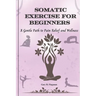Somatic Exercise for Beginners: A Gentle Path to Pain Relief and Wellness