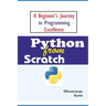 Python From Scratch: A Beginner's Journey to Programming Excellence