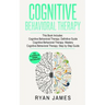 Cognitive Behavioral Therapy: 3 Manuscripts - Cognitive Behavioral Therapy Definitive Guide, Cognitive Behavioral Therapy Mastery, Cognitive ... Behav