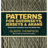 Patterns for Guernseys, Jerseys & Arans: Fishermen's Sweaters from the British Isles