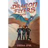The Dragon Flyers - Book One: A dragon chapter book adventure series.