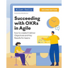 Succeeding with OKRs in Agile
