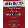 Wildly STRATEGIC Compliance Officer Workbook: Learn the secrets of strategy and planning to become an in-demand business asset