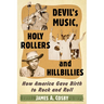Devil's Music, Holy Rollers and Hillbillies: How America Gave Birth to Rock and Roll