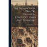 The Indian Wars, 1784-1787. Franklin, Kentucky, Ohio And Tennessee