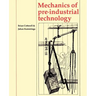 Mechanics of Pre-Industrial Technology: An Introduction to the Mechanics of Ancient and Traditional Material Culture
