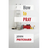How to Pray: A Practical Handbook
